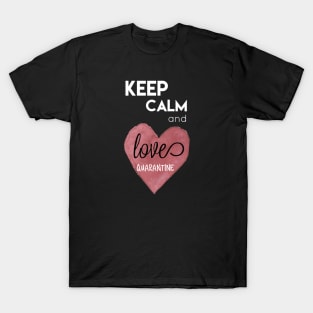 Keep Calm and LOVE QUARANTINE T-Shirt